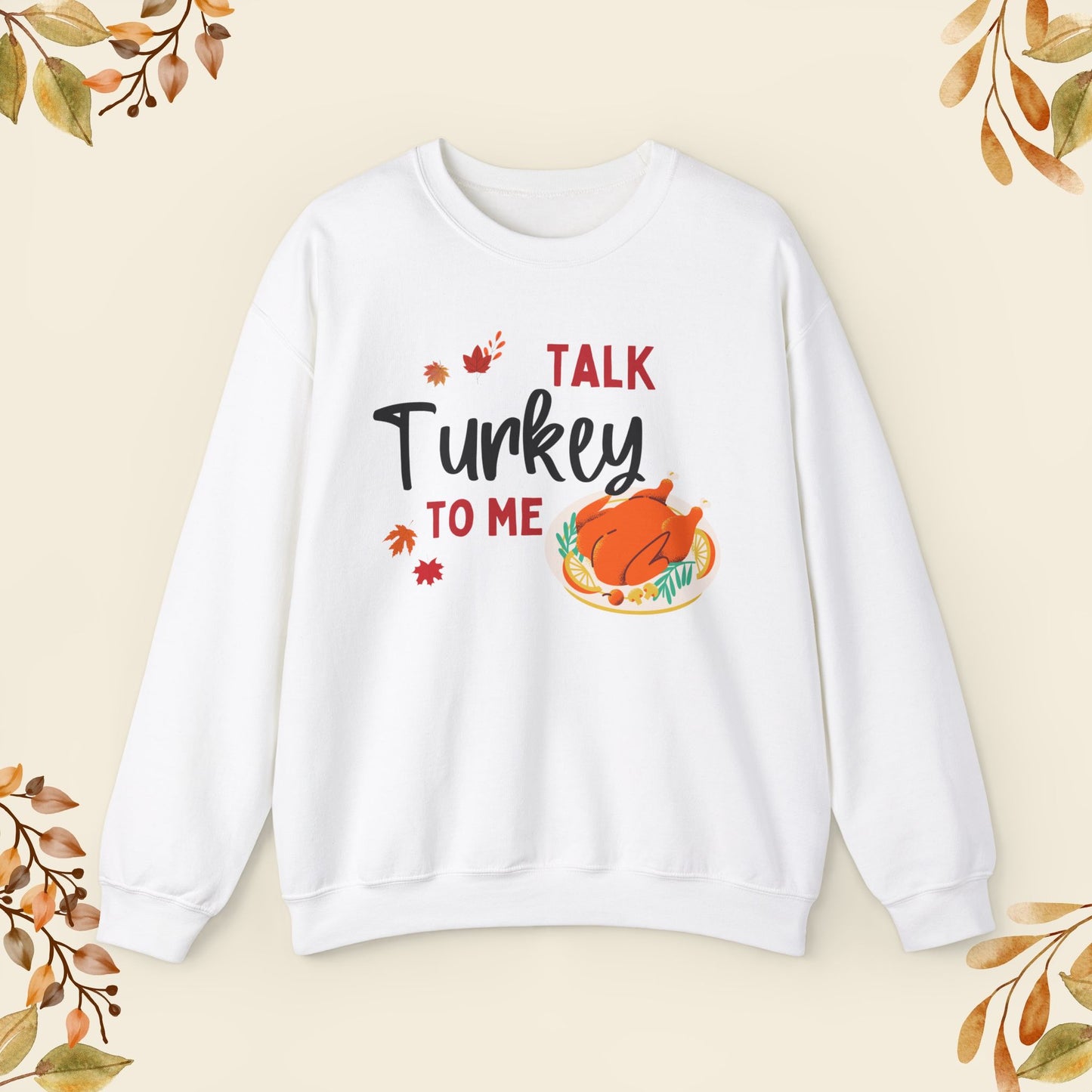 Talk Turkey To Me Sweatshirt