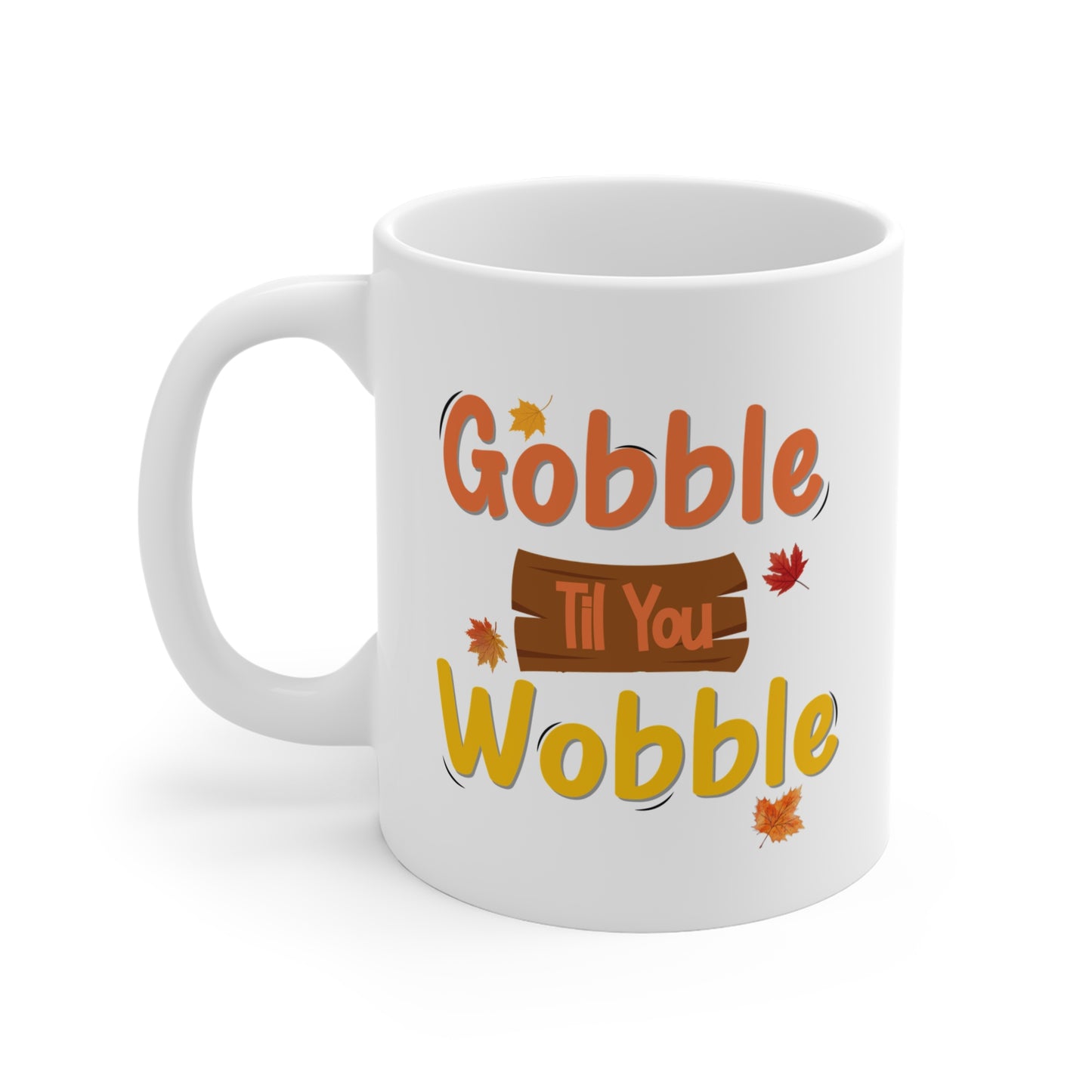 Gobble Til You Wobble Mug