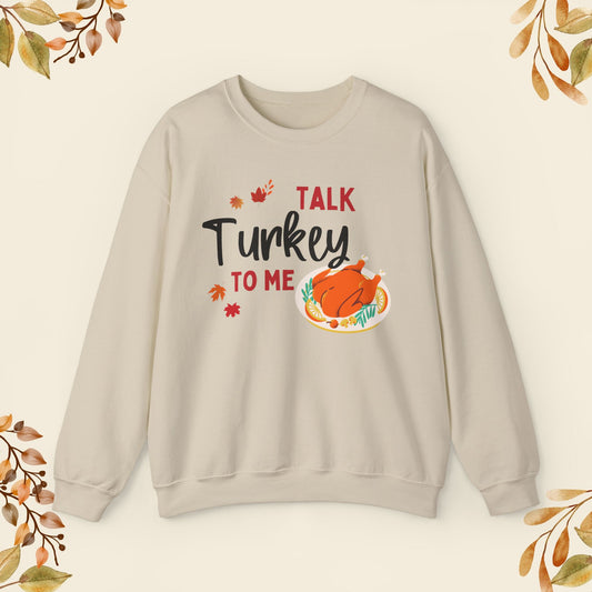 Talk Turkey To Me Sweatshirt